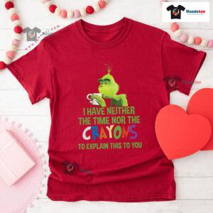 Grinch I Have Neither The Time Nor The Crayons To Explain This To You T-Shirt