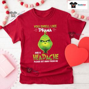 Grinch You Smell Like Drama And A Headache Please Get Away From Me T-Shirt