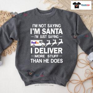 I'm Not Saying I'm Santa I'm Just Saying I Deliver More Stuff Postal Worker Christmas Sweatshirt