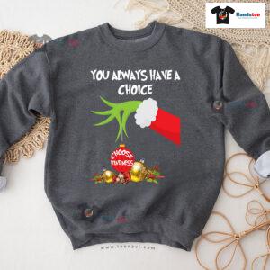 Grinch Hand You Always Have A Choice Choose Kindness Christmas Sweatshirt