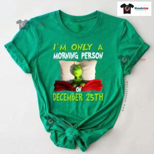 Grinch On Bed I'm Only A Morning Person On December 25th Christmas T-Shirt