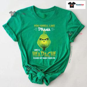 Grinch You Smell Like Drama And A Headache Please Get Away From Me T-Shirt