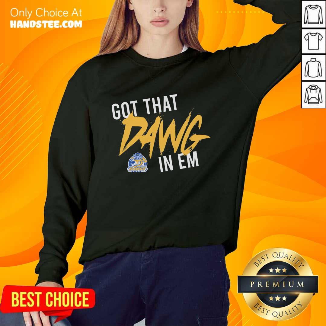 Got That Dawg In Em sweater
