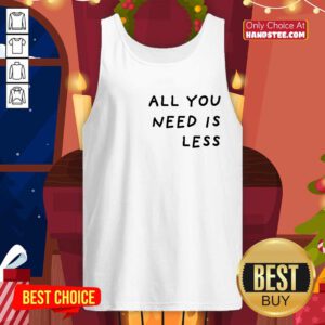 All You Need Is Less tank-top
