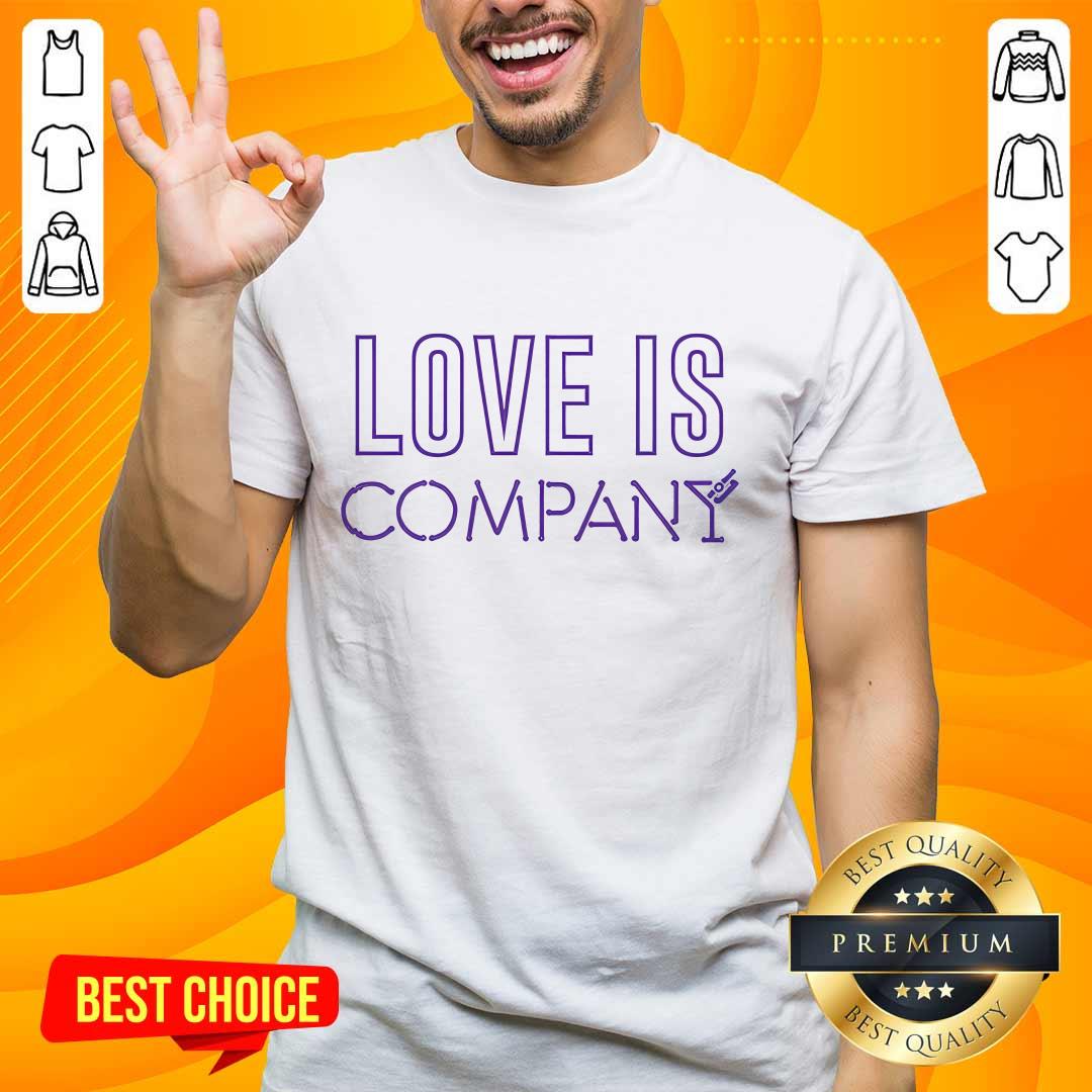 Company Love Is Company T-shirt