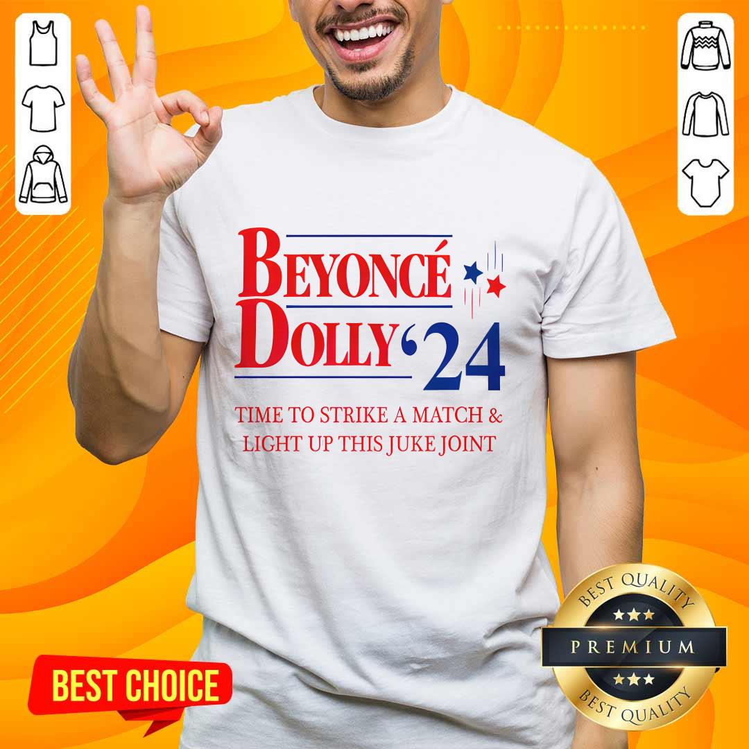 Beyonce Dolly 2024 Time To Strike A Match And Light Up This Juke Joint T-shirt