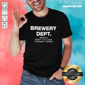Brewery Dept Bronx East Village Hudson Yards T-shirt