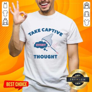 Take Captive Every Thought T-shirt