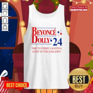 Beyonce Dolly 2024 Time To Strike A Match And Light Up This Juke Joint Tank-top