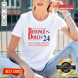 Beyonce Dolly 2024 Time To Strike A Match And Light Up This Juke Joint V-neck