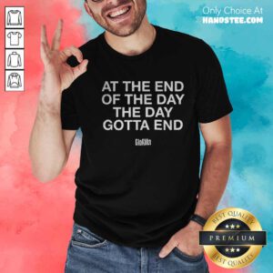 At The End Of The Day The Day Gotta End Glorilla T-shirt