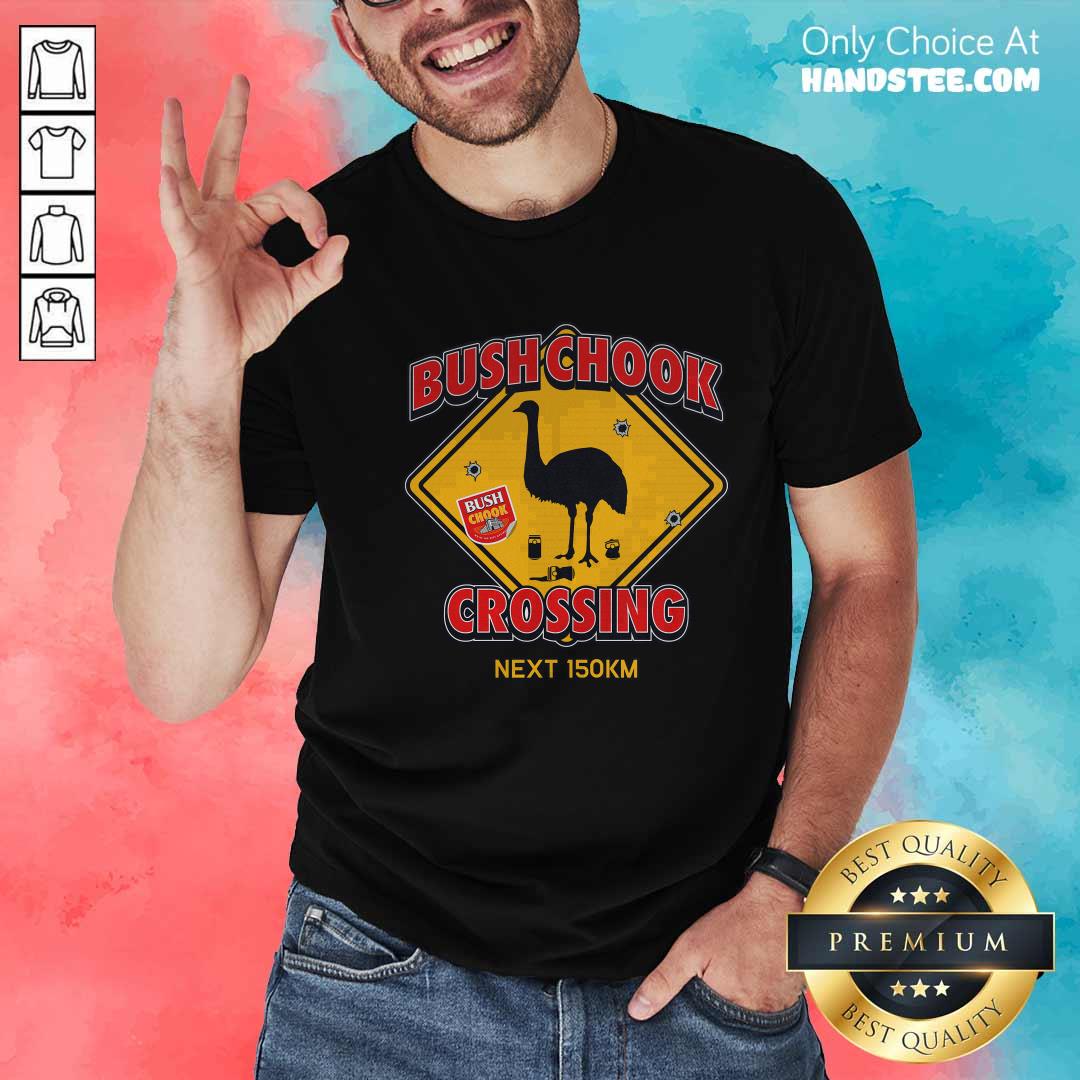 Bush Chook Crossing Next 150km T-shirt