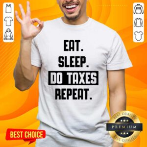 Eat Sleep Do Taxes And Repeat T-shirt