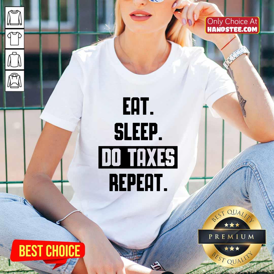 Eat Sleep Do Taxes And Repeat V-neck
