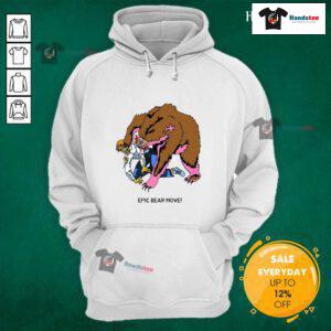 Great Epic Bear Move Hoodie