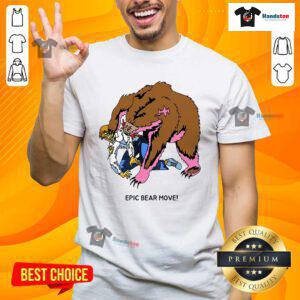 Great Epic Bear Move T-Shirt