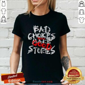 Nice Bad Choices Bloza Make Good Stories Ladies-tee