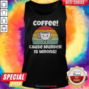 Nice Coffee Cause Murder Is Wrong Tank-top