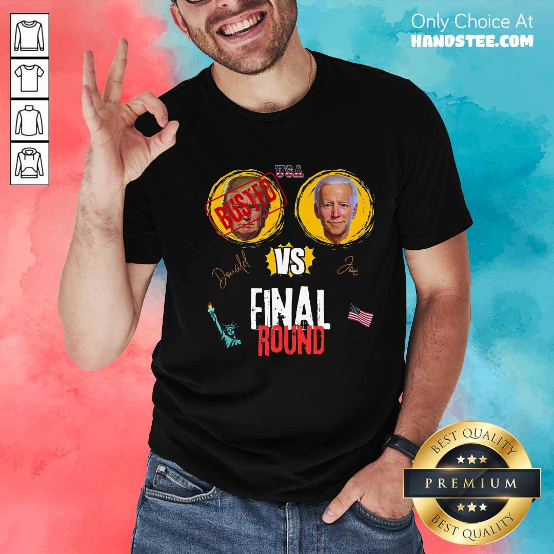 Nice Final Round Donald Vs Joe Donald Busted T-shirt