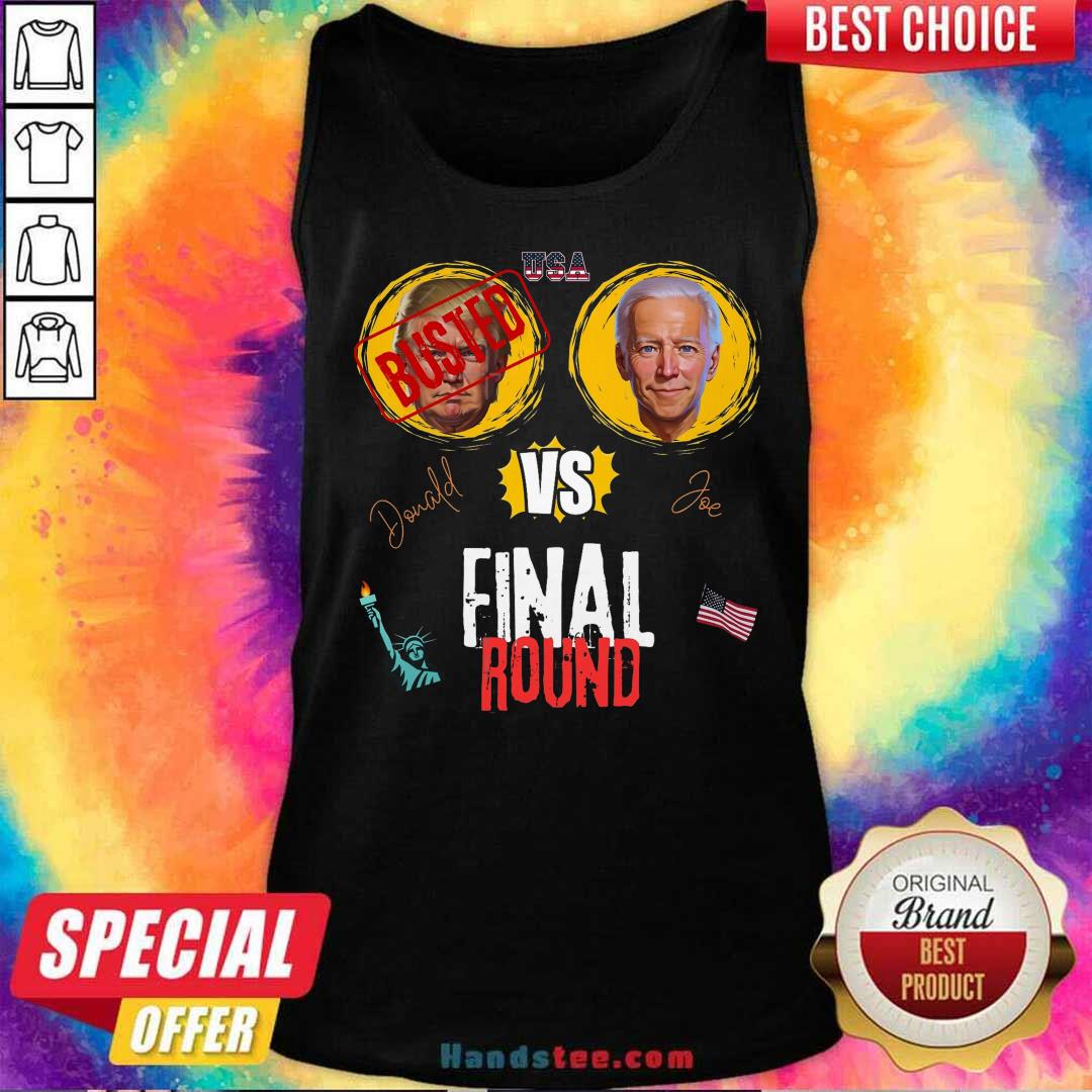 Nice Final Round Donald Vs Joe Donald Busted Tank-top