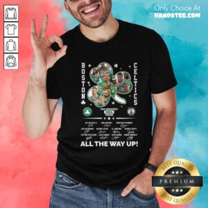 Official Boston Celtics The Greatest NBA Teams All The Way Up T-shirt