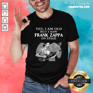 Official Cool Yes I Am Old But I Saw Frank Zappa On Stage Signature T-shirt