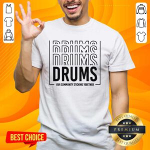 Official Drums Our Community Sticking Together T-Shirt