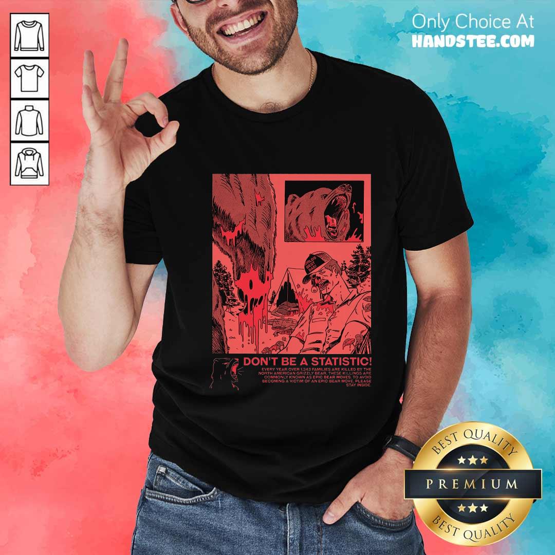 Premium Bear Attack Don't Be Statistic T-shirt