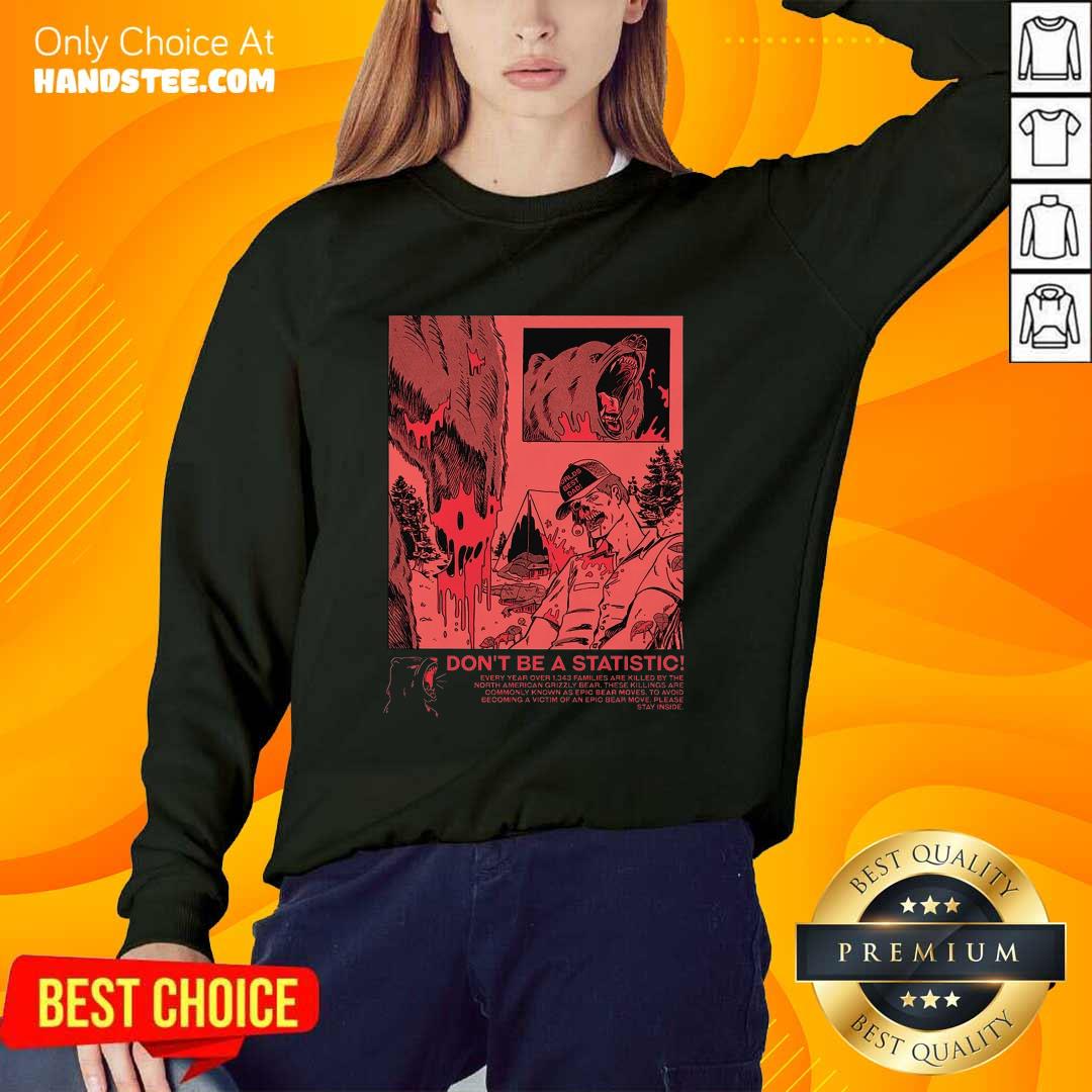 Premium Bear Attack Don't Be Statistic Sweater