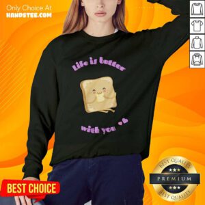 Premium Bread Life Is Butter With You Sweater