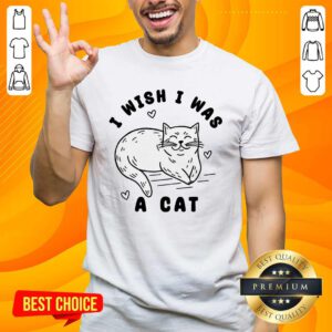 Premium I Wish I Was A Cat T-shirt