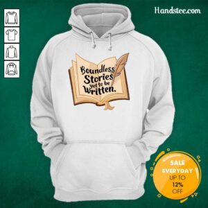 Funny Boundless Stories Yet To Be Written Hoodie