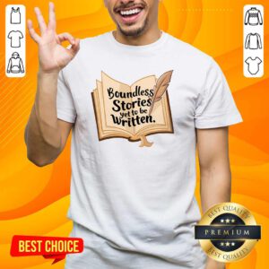 Funny Boundless Stories Yet To Be Written T-Shirt