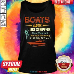 Funny Boats Are Like Strippers They Work Until You Quit Throwing Tank-top