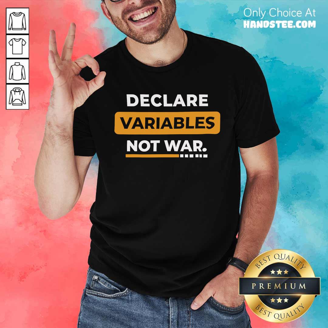 Good Declare Variable Not War T-Shirt