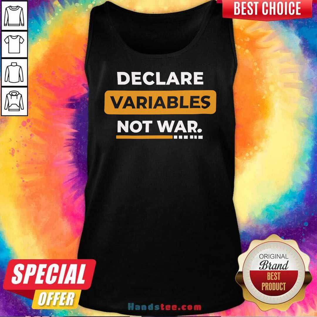 Good Declare Variable Not War Tank-top