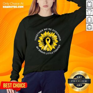Good Together We're Stronger My Brave Little Fighter Sweater