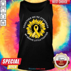 Good Together We're Stronger My Brave Little Fighter Tank-top