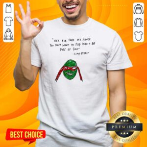 Hot Hey Kid Take My Advice You Don't To Step Into A Big Pile Of Shit T-Shirt