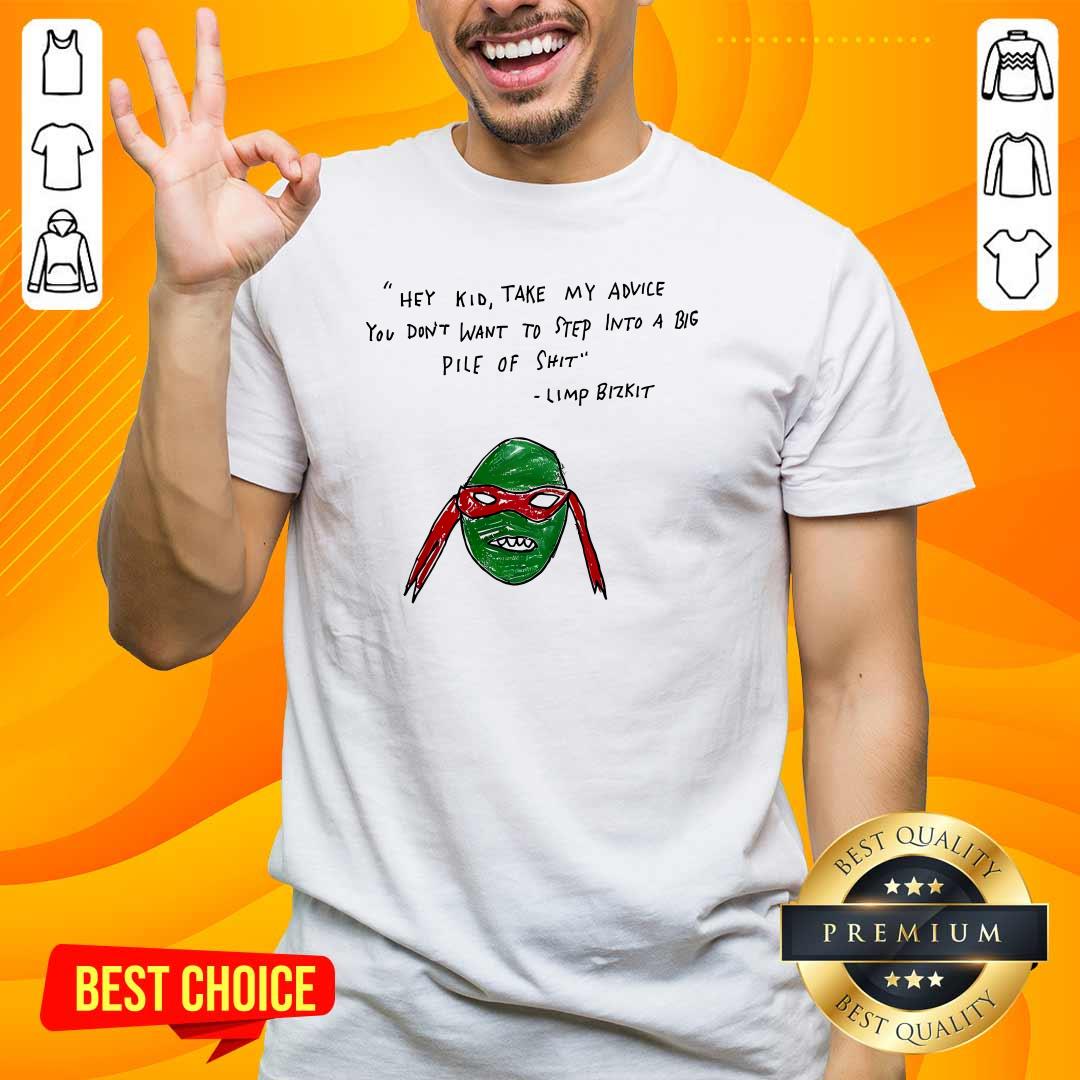 Hot Hey Kid Take My Advice You Don't To Step Into A Big Pile Of Shit T-Shirt