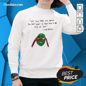 Hot Hey Kid Take My Advice You Don't To Step Into A Big Pile Of Shit Sweater