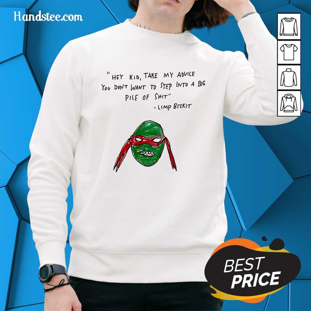 Hot Hey Kid Take My Advice You Don't To Step Into A Big Pile Of Shit Sweater