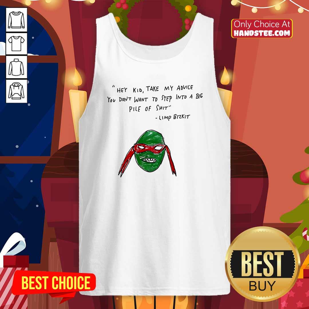 Hot Hey Kid Take My Advice You Don't To Step Into A Big Pile Of Shit Tank-top