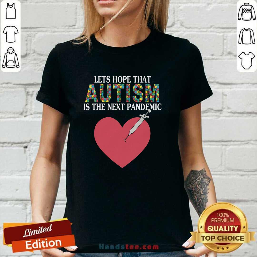Hot Let's Hope That Autism Is The Next Pandemic Ladies-tee