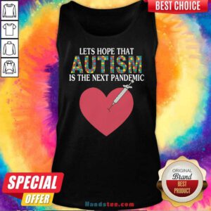 Hot Let's Hope That Autism Is The Next Pandemic Tank-top