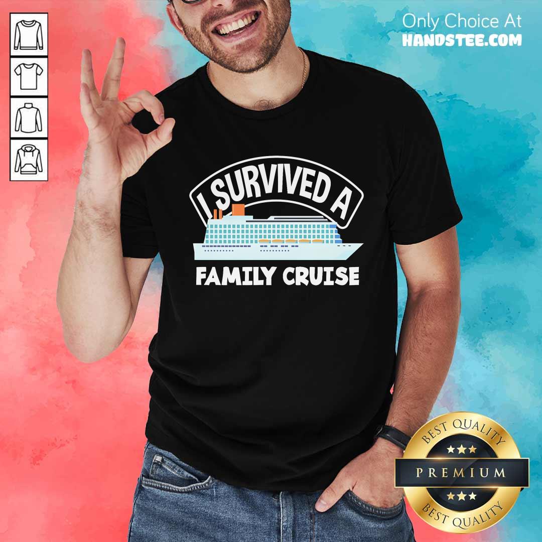 Nice I Survived A Family Cruise T-Shirt