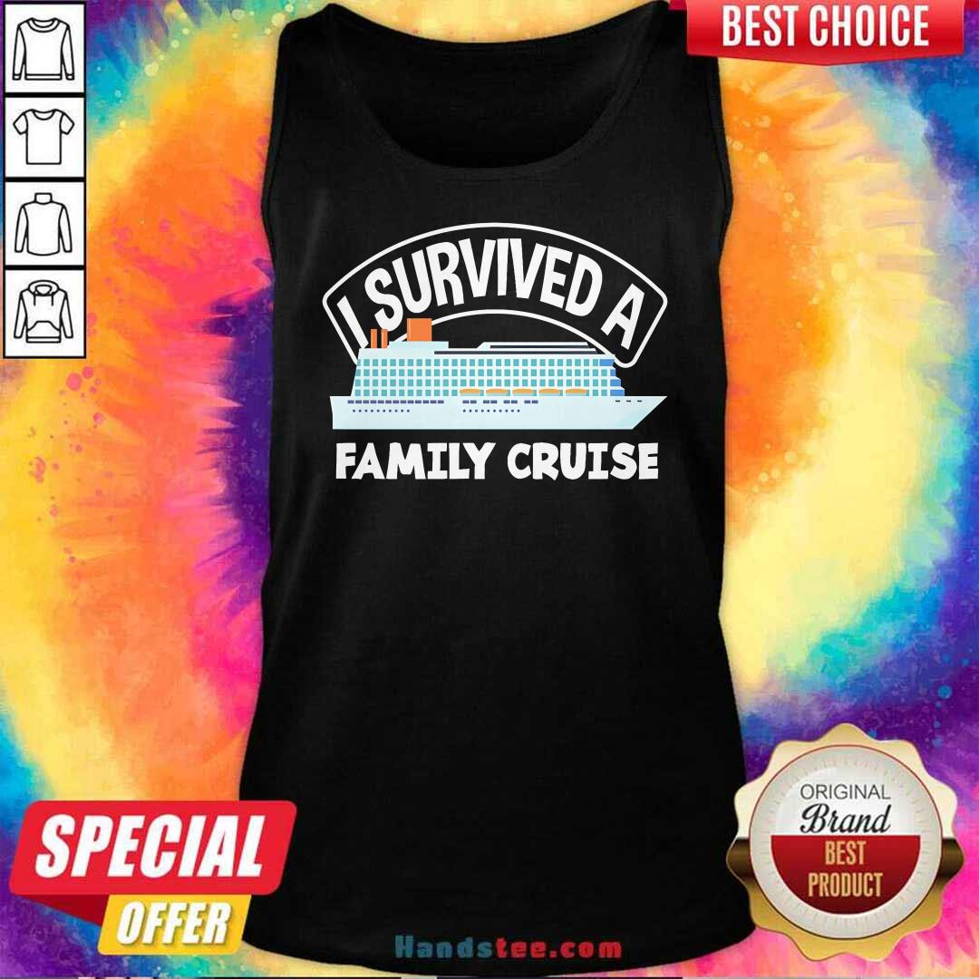 Nice I Survived A Family Cruise Tank-top
