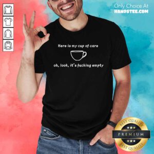 Official My Cup Of Care Is Empty T-Shirt