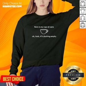 Official My Cup Of Care Is Empty Sweater
