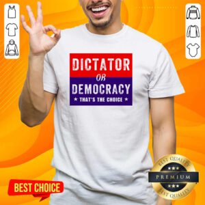 Awesome Dictator Or Democracy That's The Choice T-Shirt